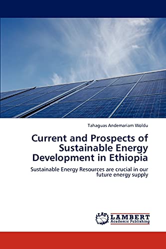 Current and Prospects of Sustainable Energy Development in Ethiopia: Sustainable Energy Resources are crucial in our future energy supply