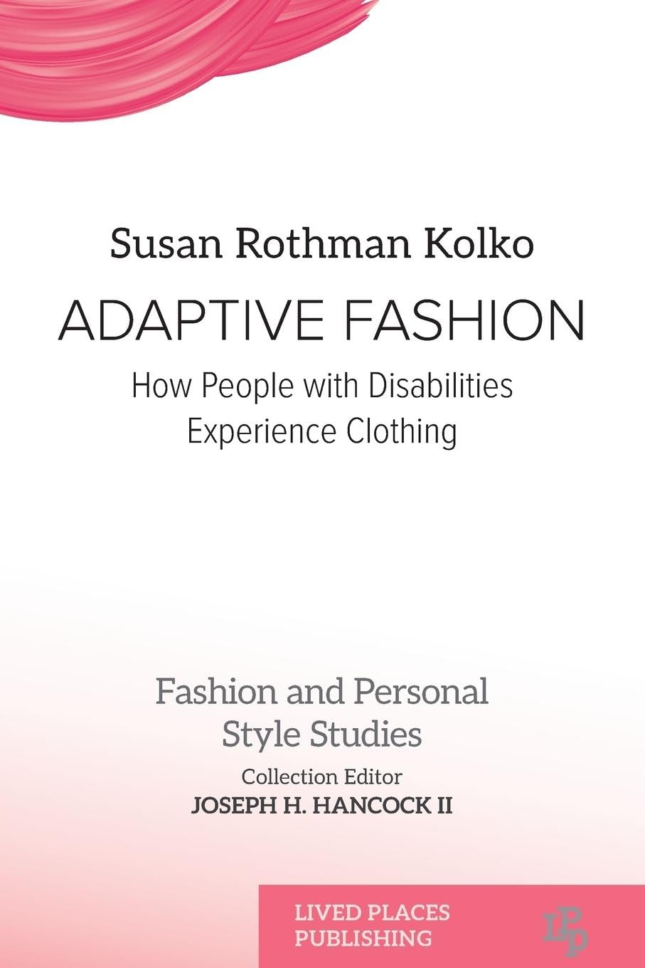 Adaptive Fashion: How People with Disabilities Experience Clothing (Fashion and Personal Style Studies)