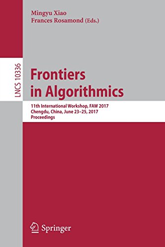 Frontiers in Algorithmics: 11th International Workshop, FAW 2017, Chengdu, China, June 23-25, 2017, Proceedings (Lecture Notes in Computer Science)