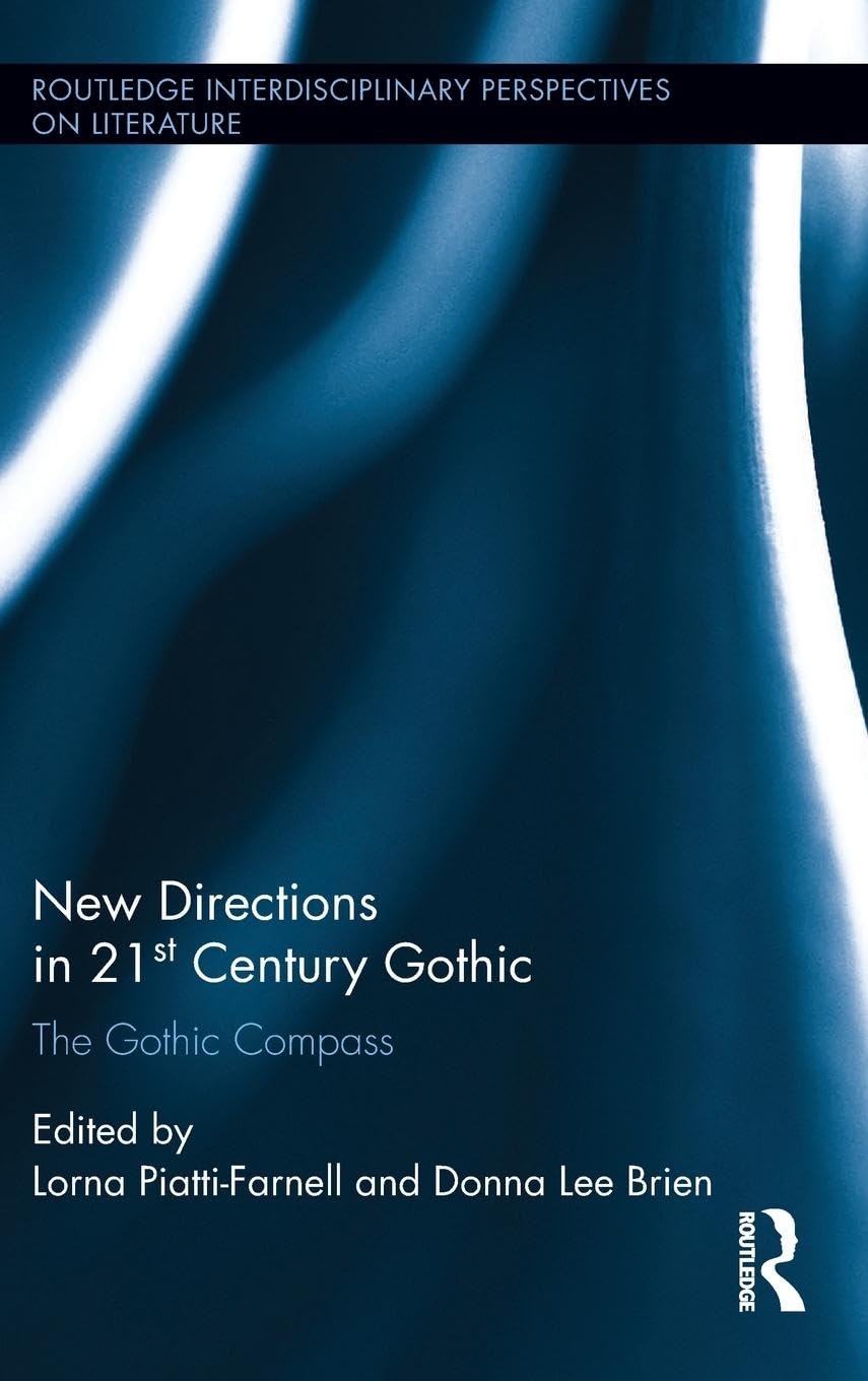 New Directions in 21st-Century Gothic: The Gothic Compass (Routledge Interdisciplinary Perspectives on Literature, 32, Band 32)
