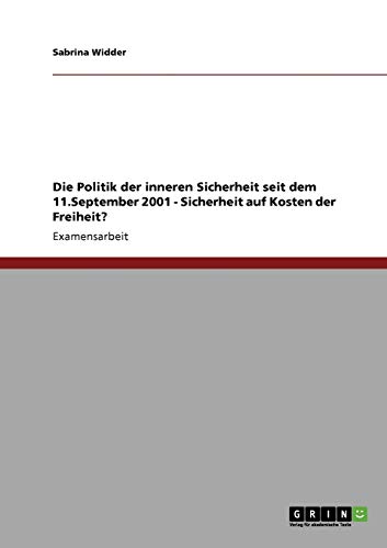 Die Politik der inneren Sicherheit seit dem 11.September 2001 - Sicherheit auf Kosten der Freiheit?