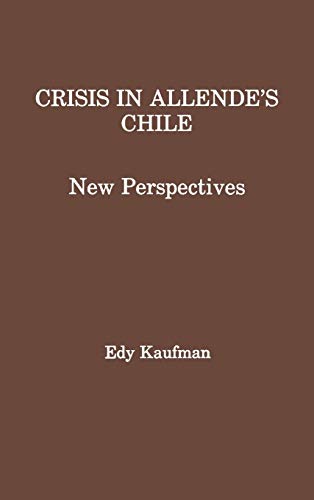 Crisis in Allende's Chile: New Perspectives