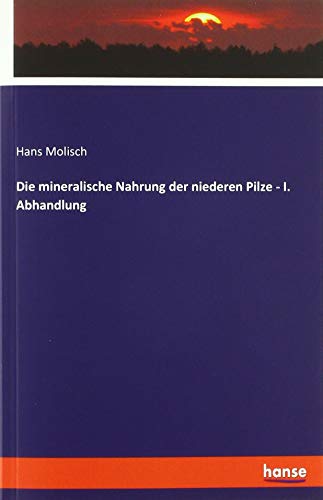 Die mineralische Nahrung der niederen Pilze - I. Abhandlung