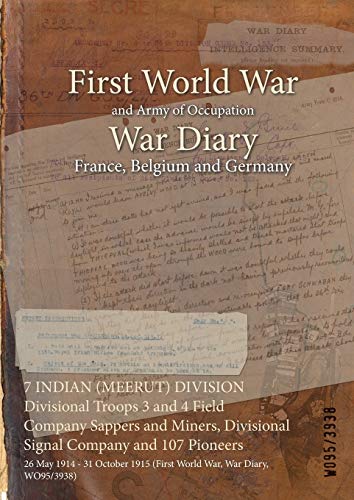 7 INDIAN (MEERUT) DIVISION Divisional Troops 3 and 4 Field Company Sappers and Miners, Divisional Signal Company and 107 Pioneers: 26 May 1914 - 31 October 1915 (First World War, War Diary, WO95/3938)