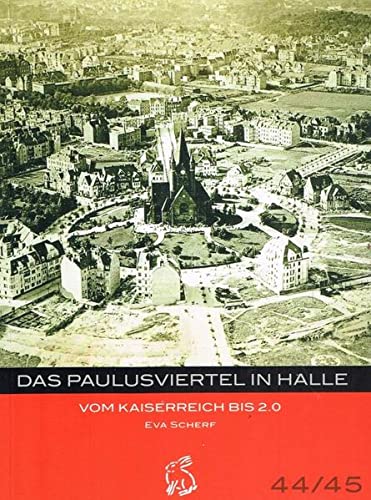 Das Paulusviertel in Halle: Vom Kaiserreich bis 2.0 (Mitteldeutsche kulturhistorische Hefte)