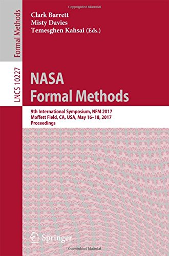 NASA Formal Methods: 9th International Symposium, NFM 2017, Moffett Field, CA, USA, May 16-18, 2017, Proceedings (Lecture Notes in Computer Science)