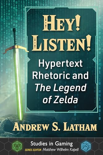 Hey! Listen!: Hypertext Rhetoric and The Legend of Zelda (Studies in Gaming)