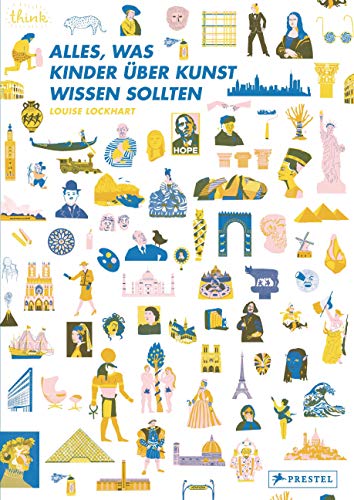 Alles, was Kinder über Kunst wissen sollten: Die großen Kulturepochen in Kunst, Architektur, Design