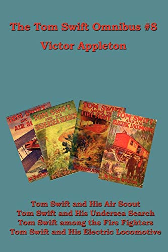 The Tom Swift Omnibus #8: Tom Swift and His Air Scout, Tom Swift and His Undersea Search: Tom Swift among the Fire Fighters, Tom Swift and His Electric Locomotive