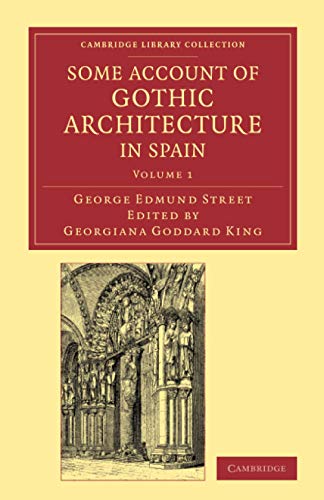 Some Account of Gothic Architecture in Spain 2 Volume Set: Some Account of Gothic Architecture in Spain (Cambridge Library Collection - Art and Architecture)