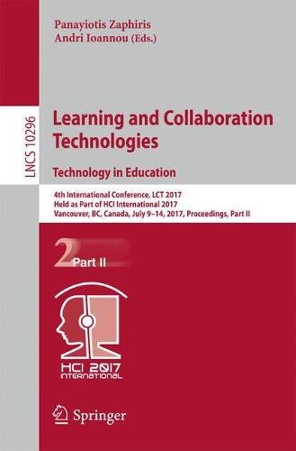 Learning and Collaboration Technologies. Technology in Education: 4th International Conference, LCT 2017, Held as Part of HCI International 2017, ... Part II (Lecture Notes in Computer Science)