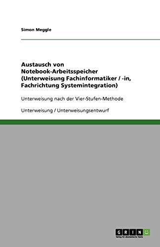 Austausch von Notebook-Arbeitsspeicher (Unterweisung Fachinformatiker / -in, Fachrichtung Systemintegration): Unterweisung nach der Vier-Stufen-Methode