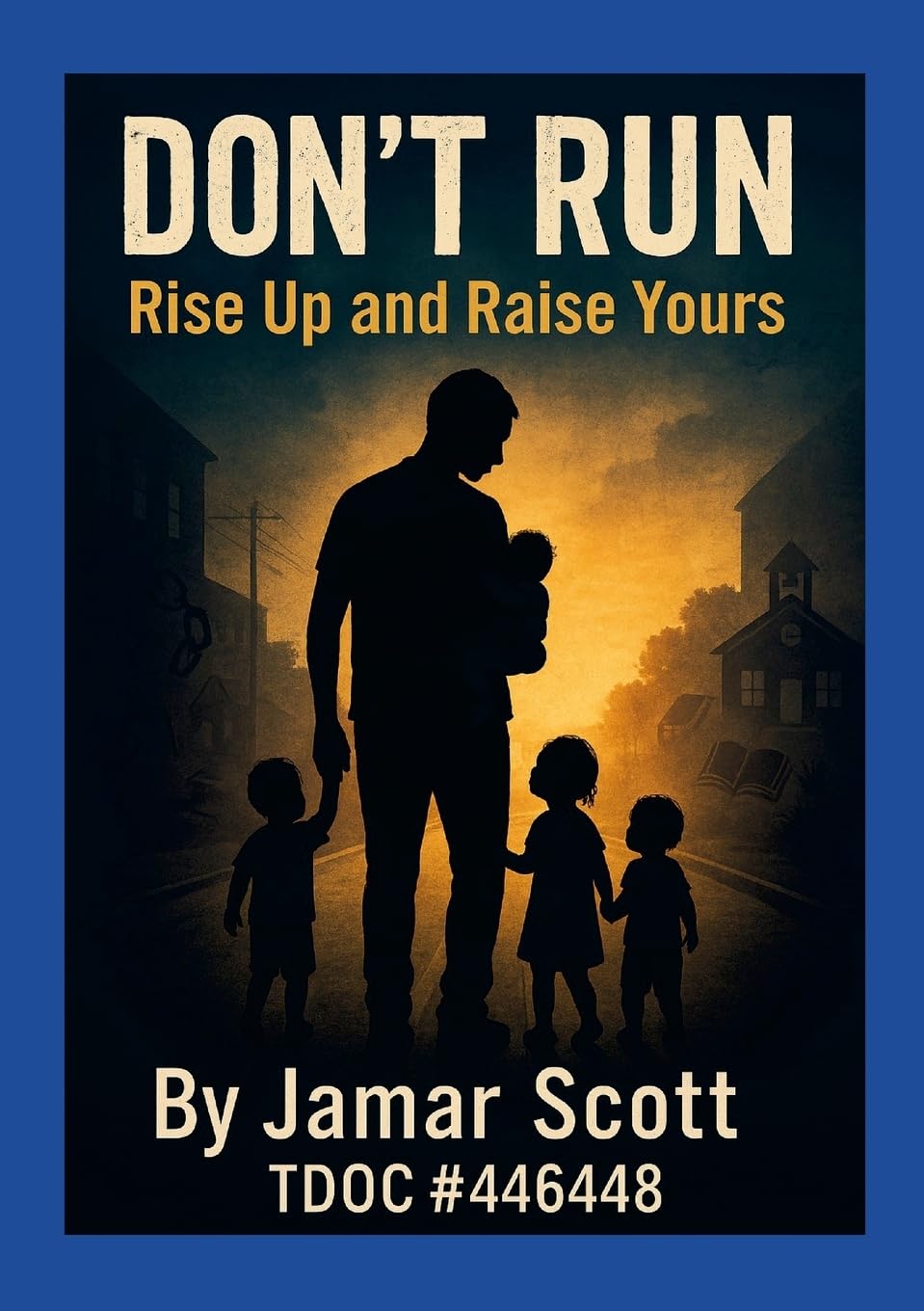 Don’t Run: Rise Up and Raise Yours A Young Father’s Blueprint for Legacy, Not Statistics: A Young Father’s Blueprint for Legacy, Not Statistics