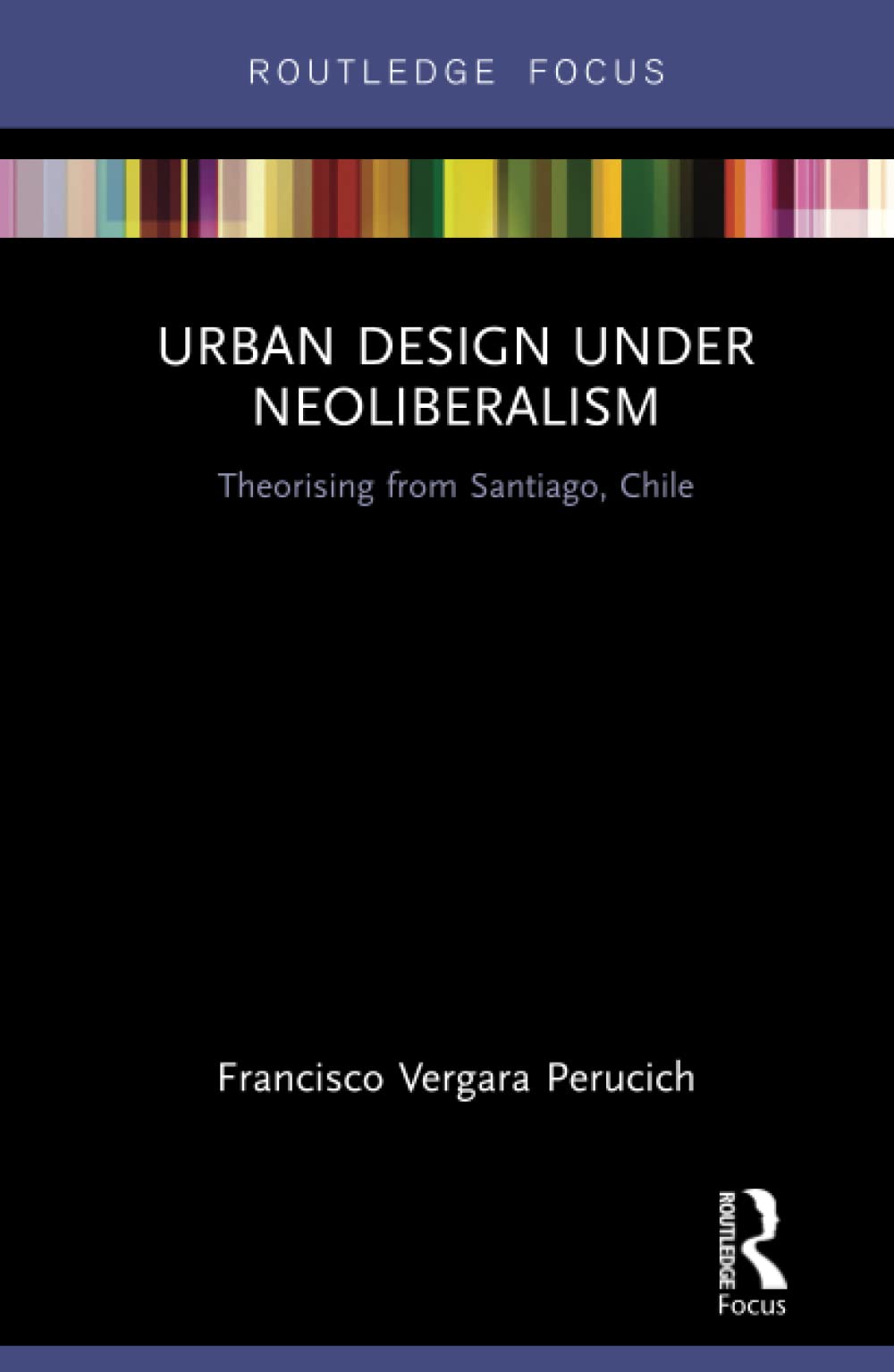 Urban Design Under Neoliberalism: Theorising from Santiago, Chile (Routledge Focus on Urban Studies)