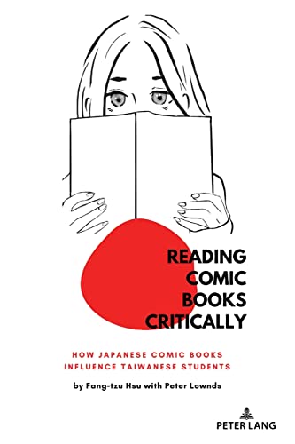 Reading Comic Books Critically: How Japanese Comic Books Influence Taiwanese Students (Education and Struggle, Band 23)