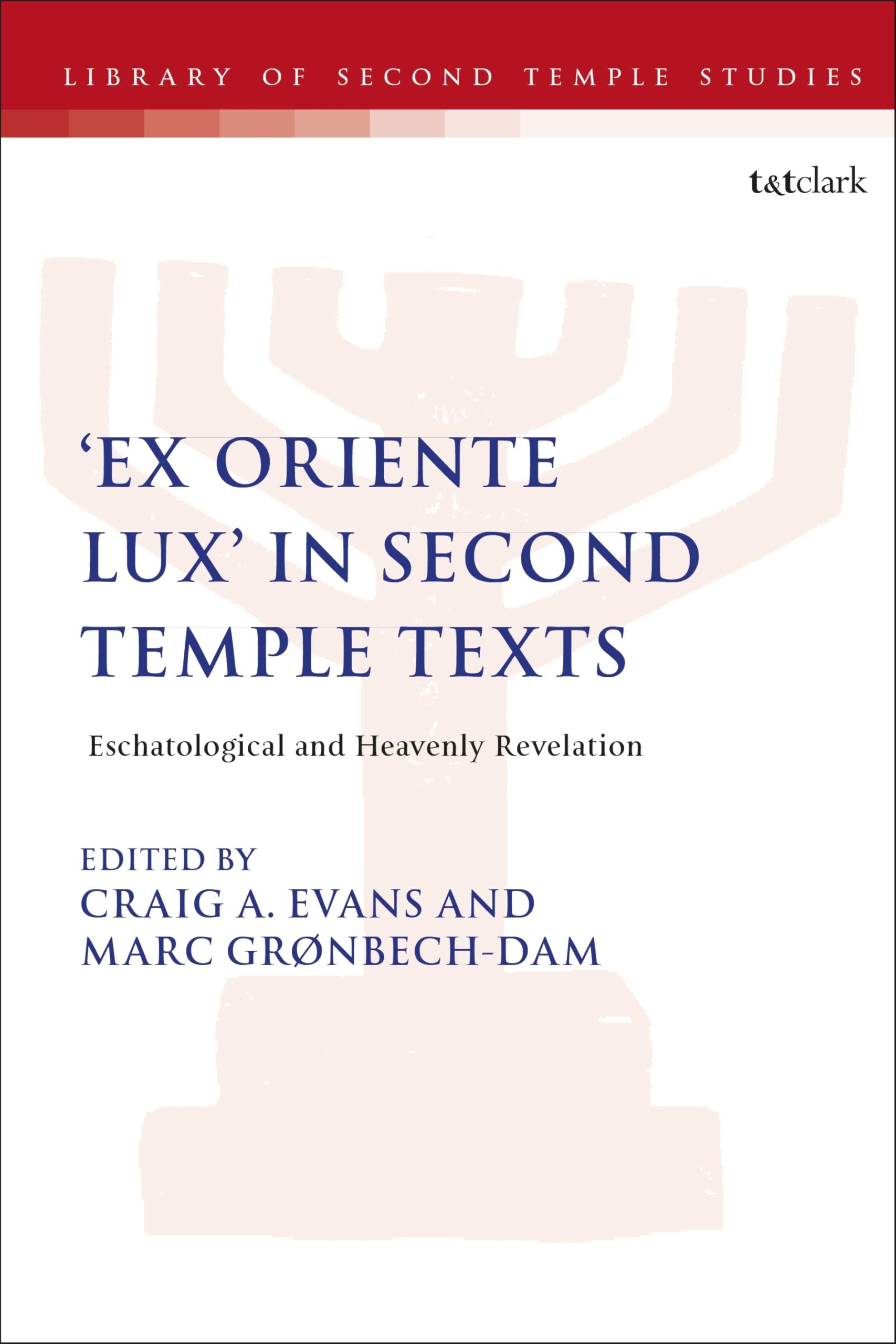 Ex Oriente Lux' in Second Temple Texts: Eschatological and Heavenly Revelation (The Library of Second Temple Studies, Band 104)