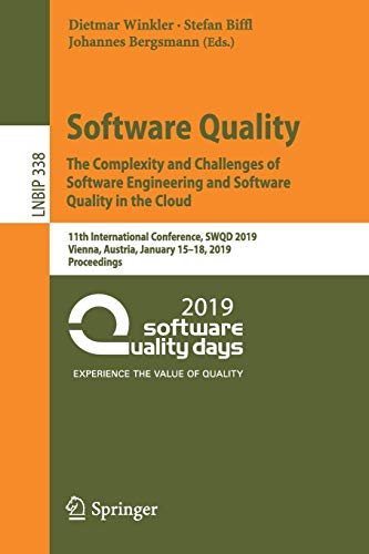 Software Quality: The Complexity and Challenges of Software Engineering and Software Quality in the Cloud: 11th International Conference, SWQD 2019, ... in Business Information Processing, Band 338)