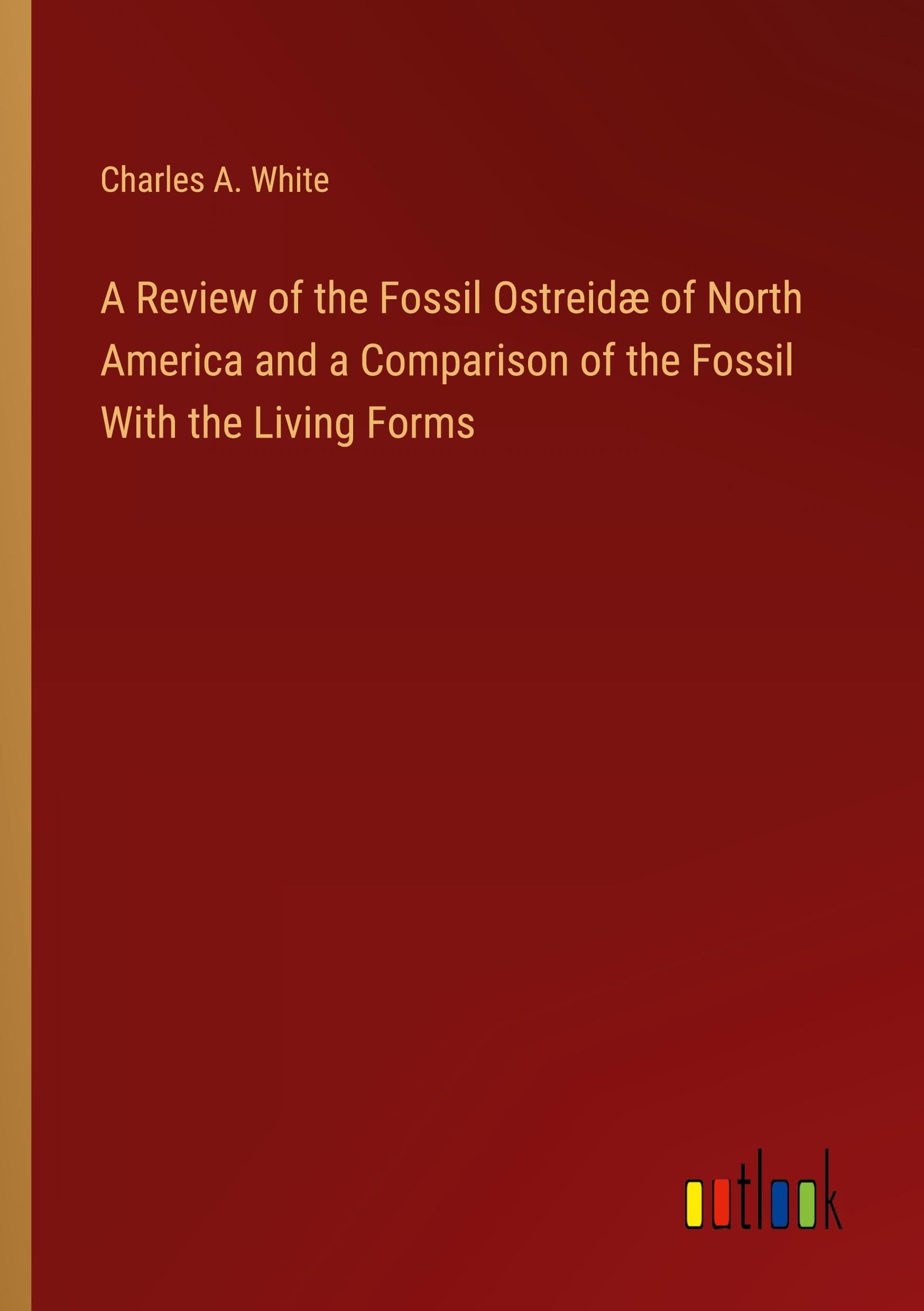 A Review of the Fossil Ostreidæ of North America and a Comparison of the Fossil With the Living Forms