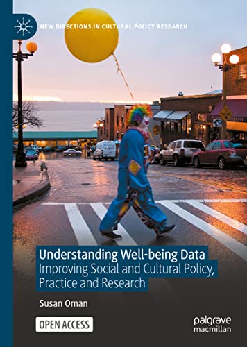 Understanding Well-being Data: Improving Social and Cultural Policy, Practice and Research (New Directions in Cultural Policy Research)