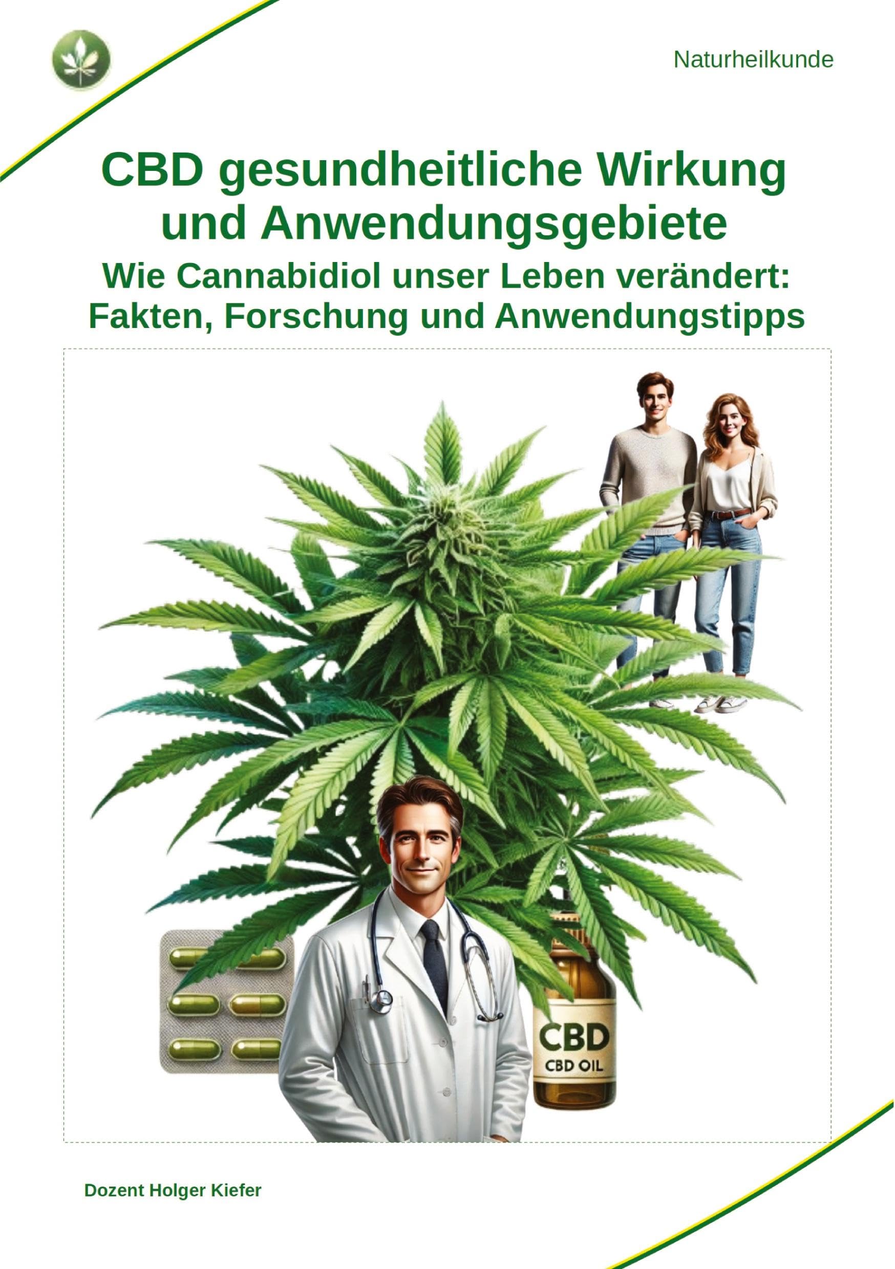 CBD gesundheitliche Wirkung und Anwendungsgebiete: Wie Cannabidiol unser Leben verändert: Fakten, Forschung und Anwendungstipps (Selbstverantwortung für die Gesundheit: Heilmethoden statt Medikamente)