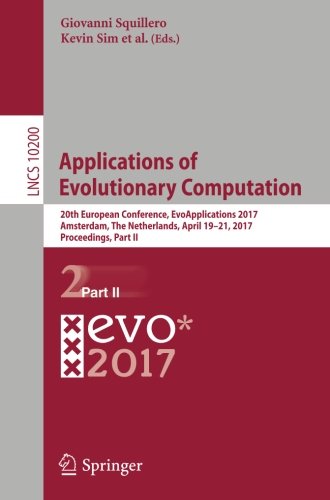 Applications of Evolutionary Computation: 20th European Conference, EvoApplications 2017, Amsterdam, The Netherlands, April 19-21, 2017, Proceedings, Part II (Lecture Notes in Computer Science)