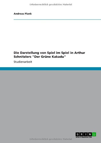 Die Darstellung von Spiel im Spiel in Arthur Schnitzlers Der Grüne Kakadu