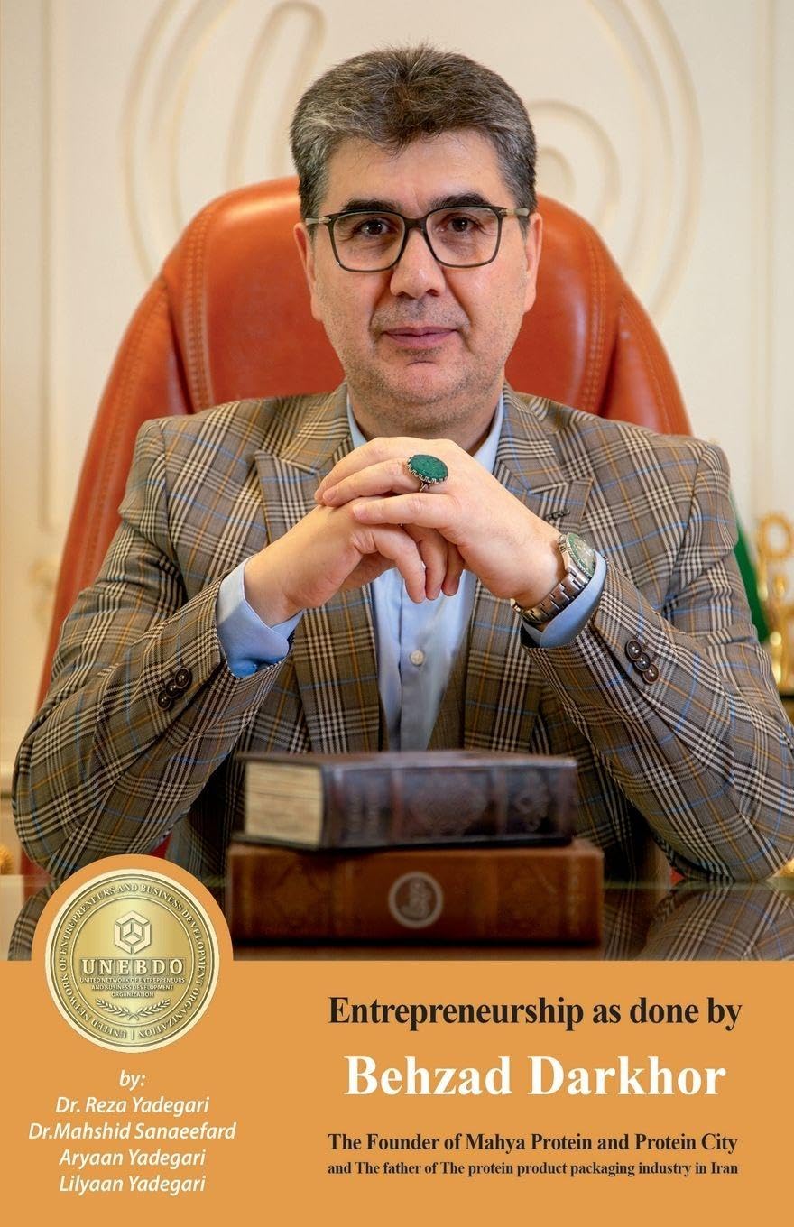 Entrepreneurship as done by Behzad Darkhor: The Founder of Mahya Protein and Protein City and the father of the protein product packaging industry