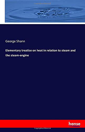 Elementary treatise on heat in relation to steam and the steam-engine