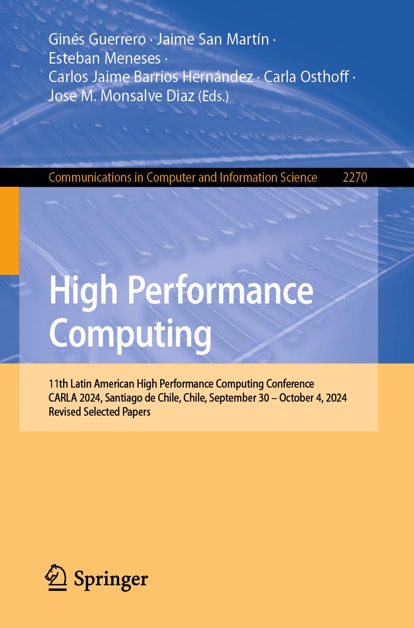 High Performance Computing: 11th Latin American High Performance Computing Conference, CARLA 2024, Santiago de Chile, Chile, September 30 – October 4, ... and Information Science, 2270, Band 2270)