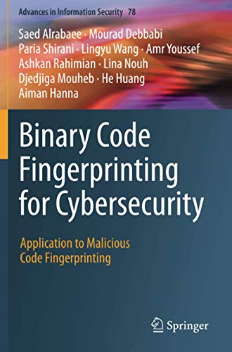 Binary Code Fingerprinting for Cybersecurity: Application to Malicious Code Fingerprinting (Advances in Information Security, Band 78)