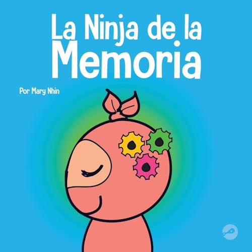 La Ninja de la Memoria: Un libro para niños sobre el aprendizaje y la mejora de la memoria (Ninja Life Hacks Spanish, Band 48)