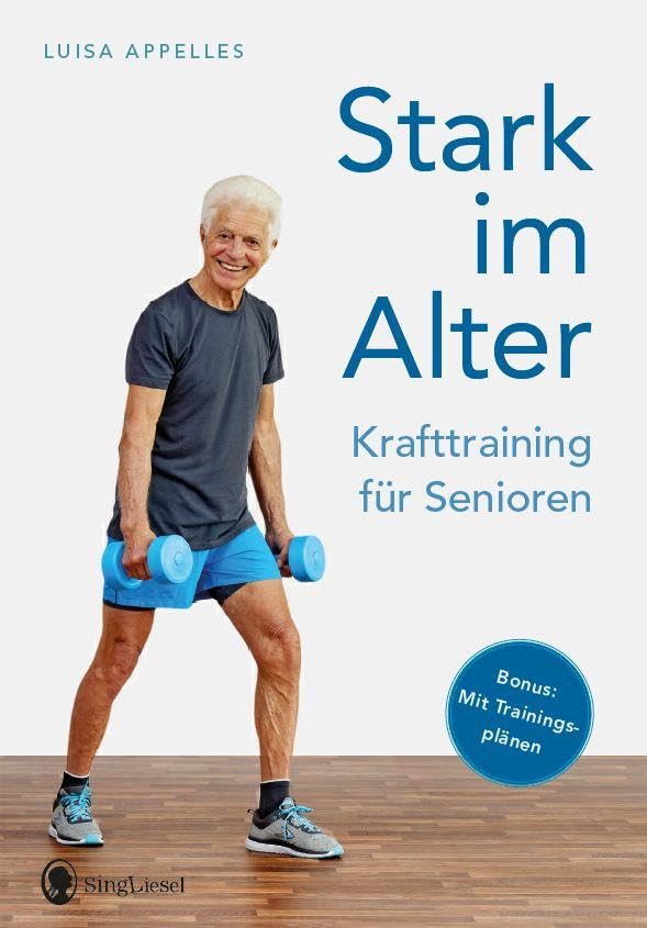 Stark im Alter. Krafttraining für Senioren. Die besten Fitness-Übungen: Mit Spaß zu mehr Fitness. Krafttraining und Workouts für Senioren (Fit im ... ... Yoga, Stretching, Fitness für Senioren)