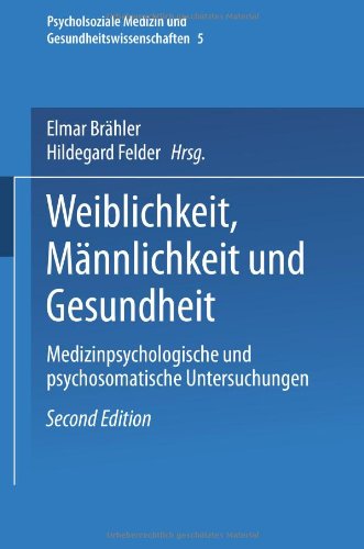 Weiblichkeit, Mannlichkeit und Gesundheit: Medizinpsychologische Und Psychosomatische Untersuchungen (Psychosoziale Medizin Und ... Medizin und Gesundheitswissenschaften)