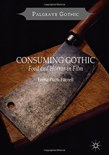 Consuming Gothic: Food and Horror in Film (Palgrave Gothic)