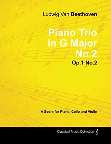 Ludwig Van Beethoven - Piano Trio in G Major No. 2 - Op. 1/No. 2 - A Score for Piano, Cello and Violin: With a Biography by Joseph Otten