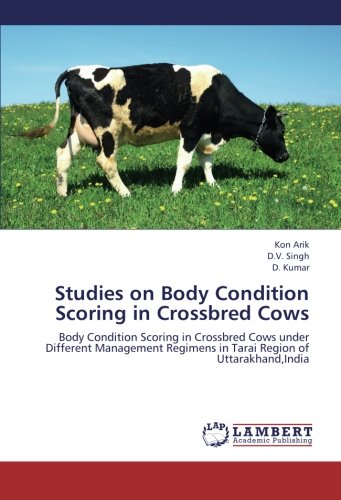 Studies on Body Condition Scoring in Crossbred Cows: Body Condition Scoring in Crossbred Cows under Different Management Regimens in Tarai Region of Uttarakhand,India