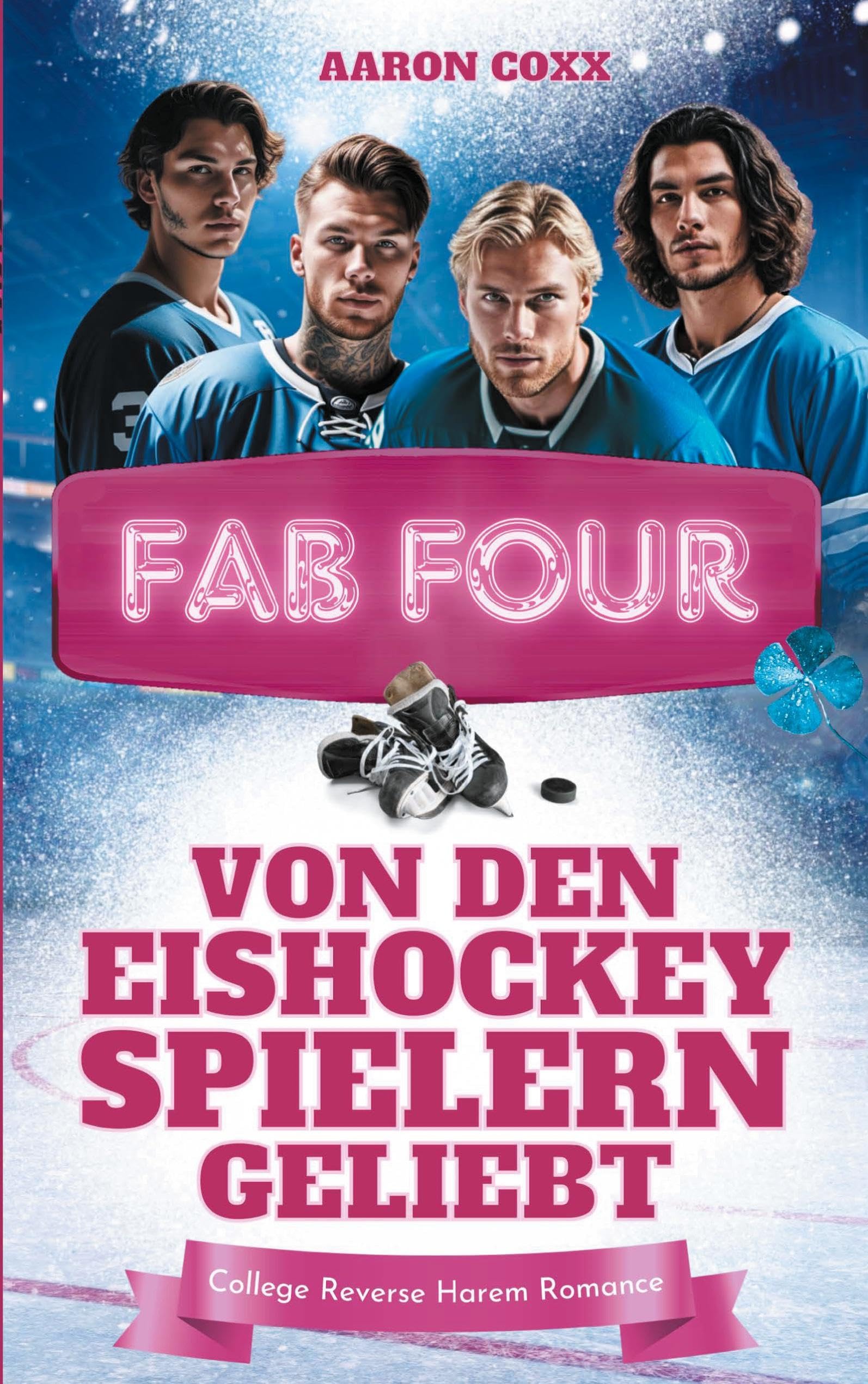 Fab Four - von den Eishockeyspielern geliebt: Eine College Reverse Harem Romance auf Deutsch für alle, die gern Eishockey Liebesromane lesen (Lake Hawks Players)