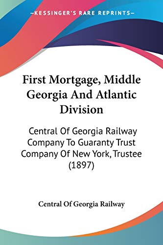 First Mortgage, Middle Georgia And Atlantic Division: Central Of Georgia Railway Company To Guaranty Trust Company Of New York, Trustee (1897)