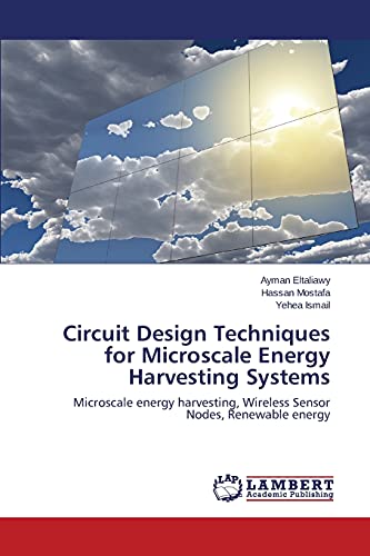 Circuit Design Techniques for Microscale Energy Harvesting Systems: Microscale energy harvesting, Wireless Sensor Nodes, Renewable energy
