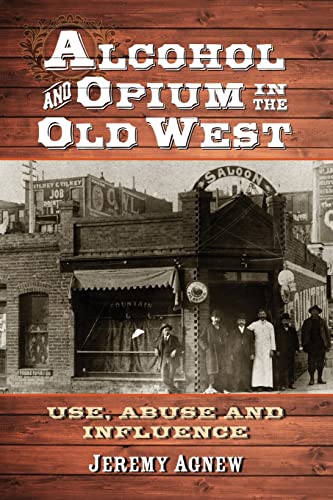 Alcohol and Opium in the Old West: Use, Abuse and Influence
