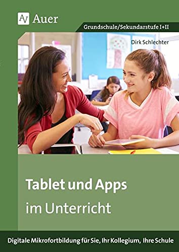 Tablet und Apps im Unterricht: Digitale Mikrofortbildung für Sie, Ihr Kollegium, Ihre Schule (Alle Klassenstufen) (Mikrofortbildung Schule)