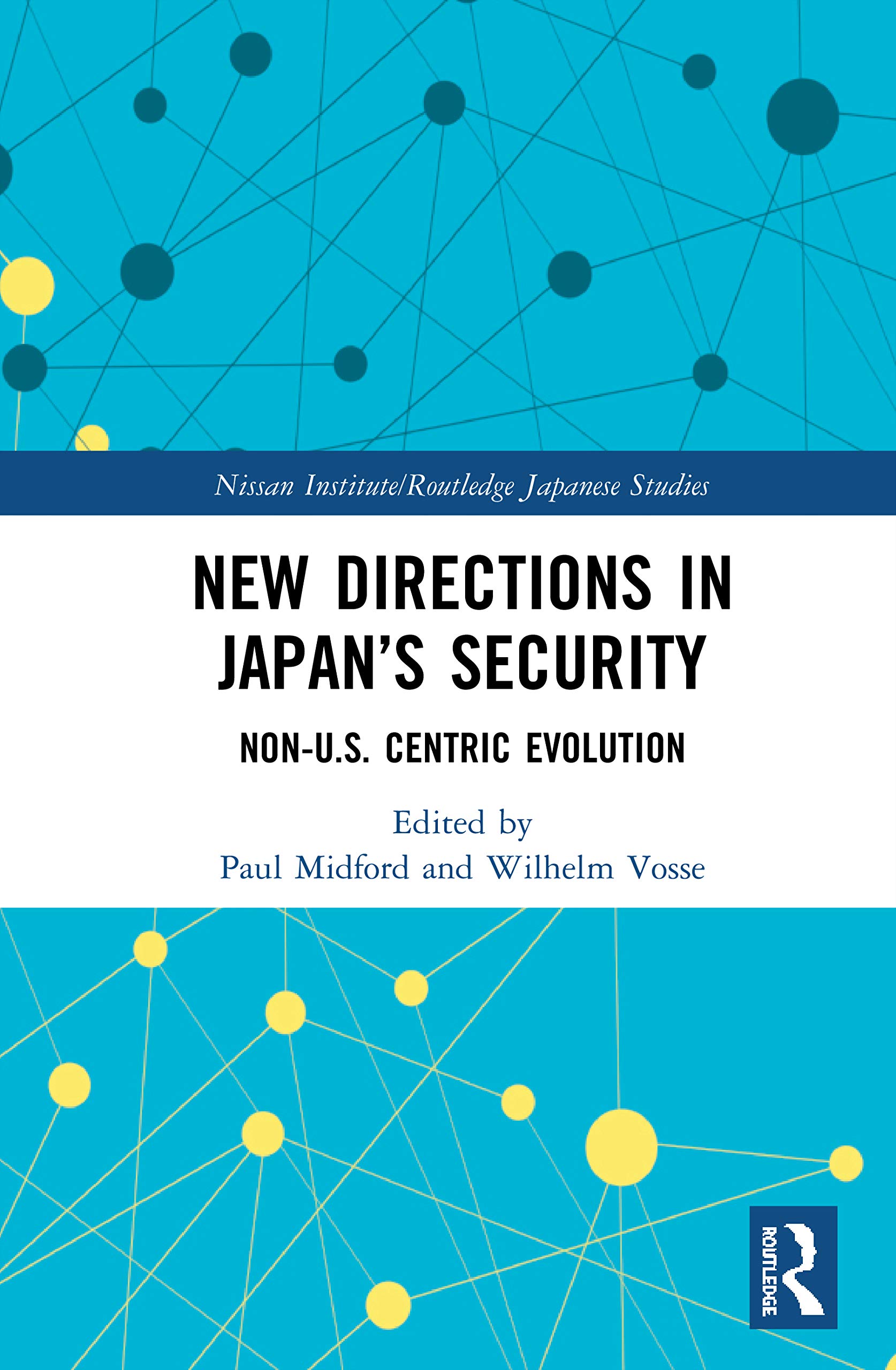 New Directions in Japan’s Security: Non-U.S. Centric Evolution (Nissan Institute Routledge Japanese Studies Series)