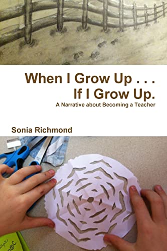 When I Grow Up . . . If I Grow Up: A Narrative about Becoming a Teacher
