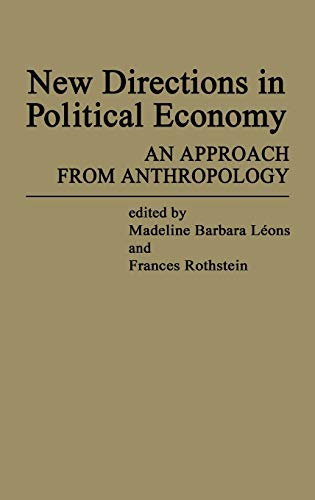 New Directions in Political Economy: An Approach from Anthropology (Contributions in Economics and Economic History)