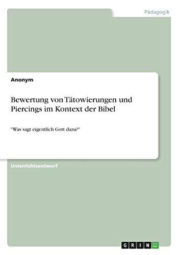 Bewertung von Tätowierungen und Piercings im Kontext der Bibel: Was sagt eigentlich Gott dazu?