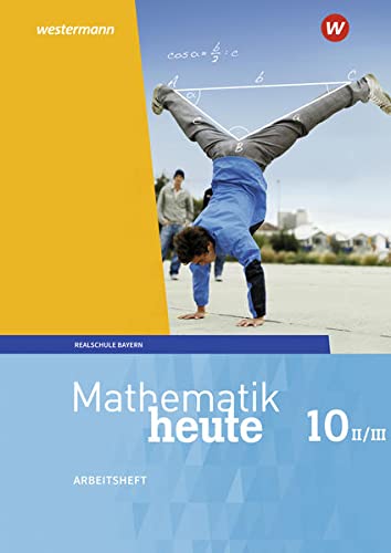 Mathematik heute / Mathematik heute - Ausgabe 2017 für Bayern: Ausgabe 2017 für Bayern / Arbeitsheft 10 WPF II/III mit Lösungen: Wahlpflichtfächergruppe II/III - Ausgabe 2017