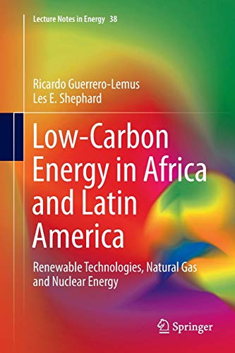 Low-Carbon Energy in Africa and Latin America: Renewable Technologies, Natural Gas and Nuclear Energy (Lecture Notes in Energy, Band 38)