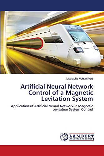 Artificial Neural Network Control of a Magnetic Levitation System: Application of Artificial Neural Network in Magnetic Levitation System Control