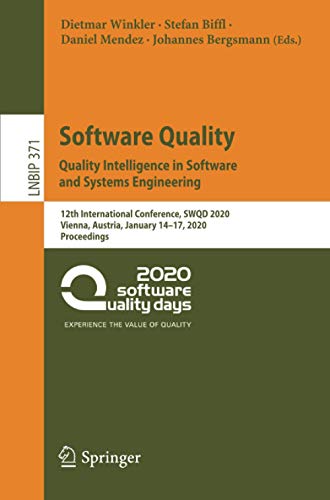 Software Quality: Quality Intelligence in Software and Systems Engineering: 12th International Conference, SWQD 2020, Vienna, Austria, January 14–17, ... in Business Information Processing, Band 371)