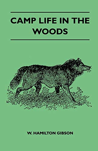 Camp Life In The Woods And The Tricks Of Trapping And Trap Making - Containing Comprehensive Hints On Camp Shelter, Log Huts, Bark Shanties, Woodland ... And Valuable Suggestions On Trapper's Food